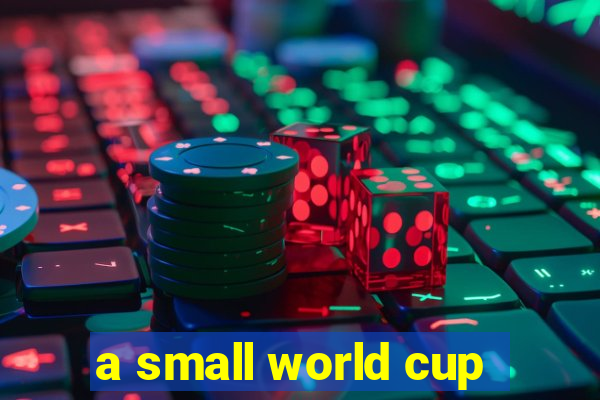 a small world cup